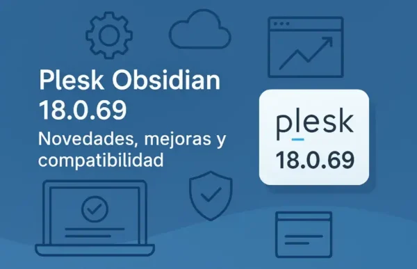 Plesk Obsidian 18.0.69: Novedades, mejoras y compatibilidad